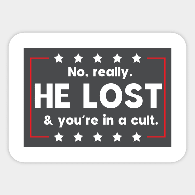 No really. He lost & you're in a cult Sticker by Sunoria